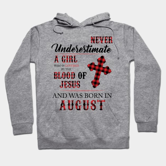 Never Underestimate A Girl Who Is Covered By The Blood Of Jesus And Was Born In August Hoodie by Hsieh Claretta Art